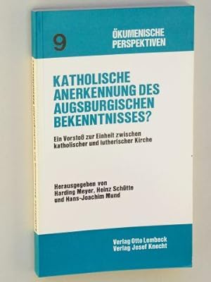 Seller image for Katholische Anerkennung des Augsburgischen Bekenntnisses? Ein Vorsto zur Einheit zwischen katholischer und lutherischer Kirche hrsg.von H. Meyer, H. Schtte u. H.-J.Mund. for sale by Antiquariat Lehmann-Dronke