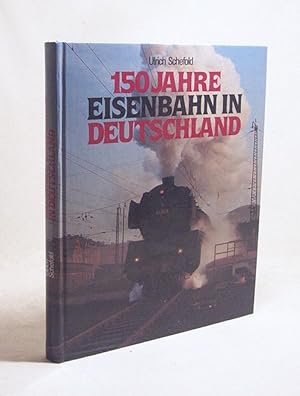 Seller image for 150 Jahre Eisenbahn in Deutschland / Ulrich Schefold. Mit e. Geleitw. von Hans Stral. Beratende Mitarb.: Hans-Peter Friedrich for sale by Versandantiquariat Buchegger