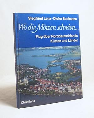 Bild des Verkufers fr Wo die Mwen schreien : Flug ber Norddeutschlands Ksten u. Lnder / Siegfried Lenz ; Dieter Seelmann zum Verkauf von Versandantiquariat Buchegger