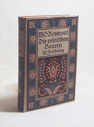 Imagen del vendedor de Die polnischen Bauern. III. Frhling : [Roman] / W. S. Reymont a la venta por Versandantiquariat Buchegger