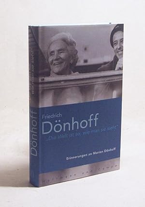 Seller image for Die Welt ist so, wie man sie sieht" : Erinnerungen an Marion Dnhoff / Friedrich Dnhoff for sale by Versandantiquariat Buchegger