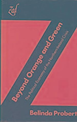 Imagen del vendedor de Beyond Orange and Green: Political Economy of the Northern Ireland Crisis a la venta por Che & Chandler Versandbuchhandlung