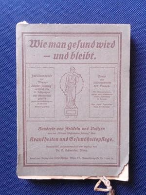 Seller image for Wie man gesund wird - und bleibt. Hunderte von Artikeln und Notizen aus der ?Wiener Illustrierten Zeitung? ber Krankheiten und Gesundheitspflege. for sale by Antiquariat Klabund Wien