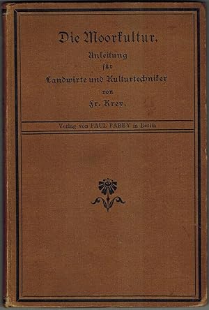 Die Moorkultur. Anleitung für Landwirte und Kulturtechniker. Mit 27 Abbildungen im Text.