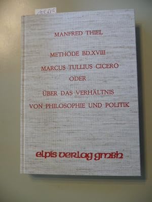 Imagen del vendedor de Methode Band XVIII - Marcus Tullius Cicero oder ber das Verhltnis von Philosophie und Politik a la venta por Gebrauchtbcherlogistik  H.J. Lauterbach