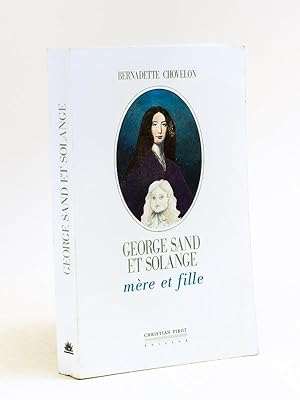 George Sand et Solange. Mère et Fille [ Livre dédicacé par l'auteur ]