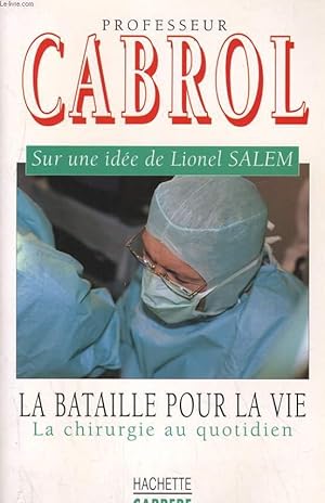 Seller image for LA BATAILLE POUR LA VIE. LA CHIRURGIE AU QUOTIDIEN for sale by Le-Livre