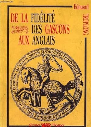 Bild des Verkufers fr DE LA FIDELITE DES GASCONS AUX ANGLAIS PENDANT LE MOYEN AGE 1152-1453. zum Verkauf von Le-Livre