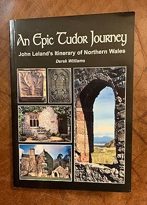 Seller image for An Epic Tudor Journey: John Lelands'' Itinerary of Northern Wales for sale by Three Geese in Flight Celtic Books