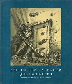 Kritischer Kalender. Querschnitt I. 160 Lithographien. Hrsg. und eingel. von Arnold Köster.