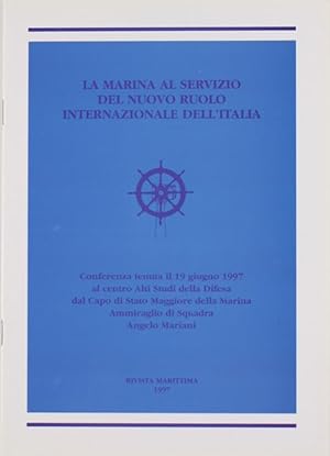 LA MARINA AL SERVIZIO DEL NUOVO RUOLO INTERNAZIONALE DELL'ITALIA. Dall'attualità: insegnamenti, c...