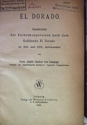 El Dorado - Geschichte der Entdeckungsreisen nach dem Goldlande El Dorado im XVI. und XVII. Jahrh...