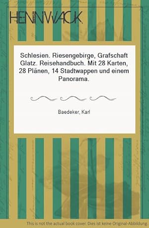Schlesien. Riesengebirge, Grafschaft Glatz. Reisehandbuch. Mit 28 Karten, 28 Plänen, 14 Stadtwapp...
