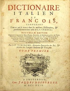 Dictionaire Italien et Francois, contenant tout ce qui se trouve dans les meilleurs dictionaires....