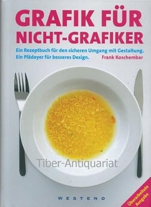 Grafik für Nicht-Grafiker. Ein Rezeptbuch für den sicheren Umgang mit Gestaltung. Ein Plädoyer fü...