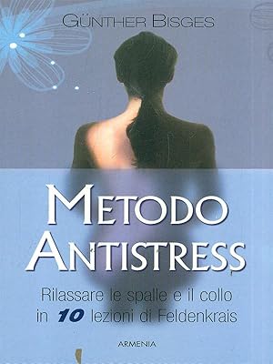 Bild des Verkufers fr Metodo antistress. Rilassare le spalle e il collo in 10 lezioni zum Verkauf von Librodifaccia