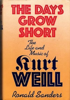 Seller image for The Days Grow Short: The Life and Music of Kurt Weill. for sale by Deeside Books