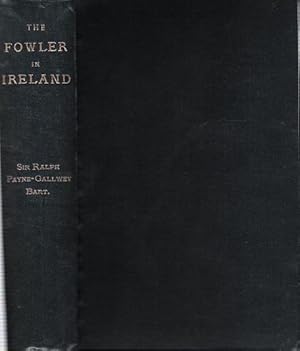 Image du vendeur pour The Fowler in Ireland or Notes on the Haunts and Habits of Wildfowl and Seafowl including Instructions in the Art of Shooting and Capturing Them. mis en vente par Deeside Books