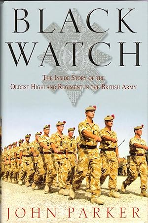 Black Watch: The Inside Story of the Oldest Highland Regiment in the British Army.