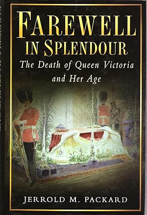 Farewell in Splendour: The Death of Queen Victoria and Her Age.