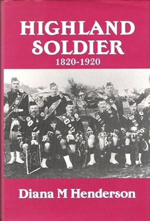 Highland Soldier: A Social Study of the Highland Regiments, 1820-1920