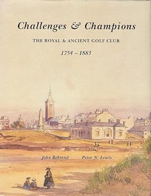 Challenges & Champions: The Royal & Ancient Golf Club 1754 - 1883. Volume 1.
