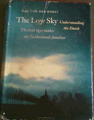 Immagine del venditore per The Low Sky: Understanding the Dutch; The book that makes the Netherlands familiar venduto da Chapter 1