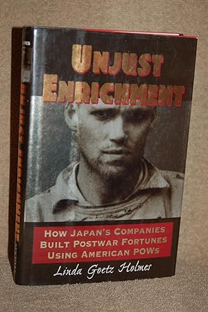 Immagine del venditore per Unjust Enrichment; How Japan's Companies Built Postwar Fortunes Using American POWs venduto da Books by White/Walnut Valley Books