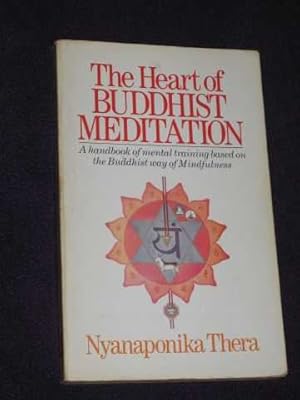 The Heart of Buddhist Meditation: a Handbook of Mental Training Based on the Buddhist Way of Mind...