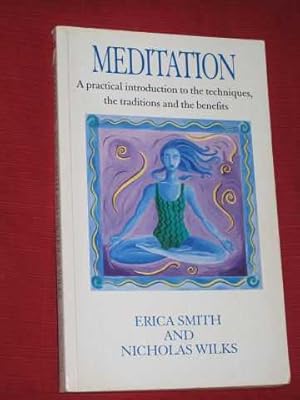 Meditation: A Practical Introduction to the Techniques, the Traditions and the Benefits