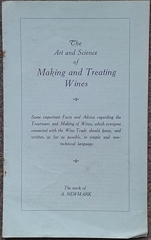 THE ART & SCIENCE OF MAKING AND TREATING WINES. SOME IMPORTANT FACTS AND ADVICE REGARDING THE TRE...