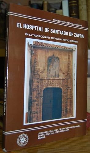 Seller image for EL HOSPITAL DE SANTIAGO DE LA VILLA DE ZAFRA EN LA TRANSICION DEL ANTIGUO AL NUEVO REGIMEN for sale by Fbula Libros (Librera Jimnez-Bravo)