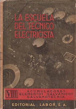 ACUMULADORES, ELEMENTOS GALVÁNICOS, GALVANOTECNIA Tomo VIII LA ESCUELA DE TECNICO ELECTRICISTA En...