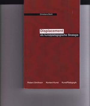 Displacement als kunstpädagogische Studie. Vorschlag einer heterotopie- und kontextbezogenen ästh...