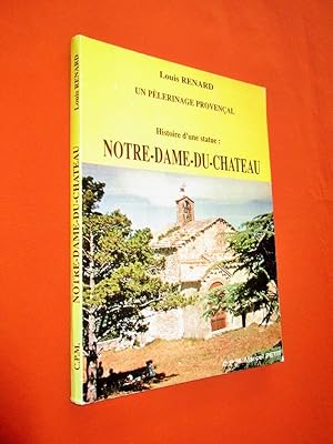 Imagen del vendedor de Un plerinage provenal, histoire d'une statue : NOTRE-DAME-DU-CHATEAU a la venta por Dj Jadis