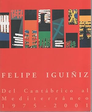 Imagen del vendedor de Felipe Iguiiz. Del Cantbrico al Mediteerrneo. 1975- 2001. a la venta por Librera El Crabo