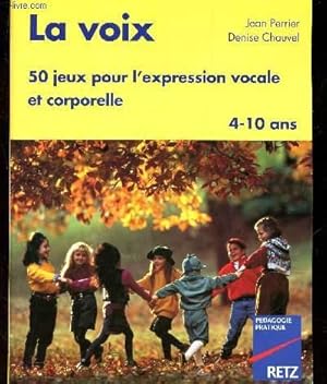 Bild des Verkufers fr LA VOIX - 50 JEUX POUR L'EXPRESSION VOCALE ET CORPORELLE - 4-10 ANS. zum Verkauf von Le-Livre
