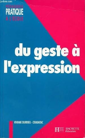 Image du vendeur pour DU GESTE A L'EXPRESSION. Section des petits (3-4ans), cycle des apprentissages premiers. mis en vente par Le-Livre