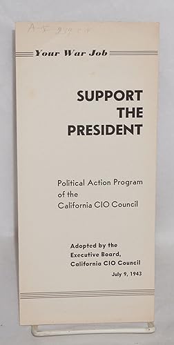 Your War Job: support the president. Political action program of the California CIO Council, adop...