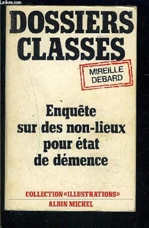 Image du vendeur pour DOSSIERS CLASSES- ENQUETE SUR DES NON LIEUX POUR ETAT DE DEMENCE mis en vente par Le-Livre