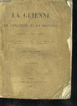 Bild des Verkufers fr LA GUIENNE LE LANGUEDOC ET LA PROVENCE DIVISES EN DEPARTEMENTS - DEPARTEMENTS DE LA GIRONDE DE LA HAUTE GARONNE DU GARD DE L'HERAULT DE L'AUDE DU TARN DES BOUCHES DU RHONE DU VAR DES BASSES ALPES. zum Verkauf von Le-Livre