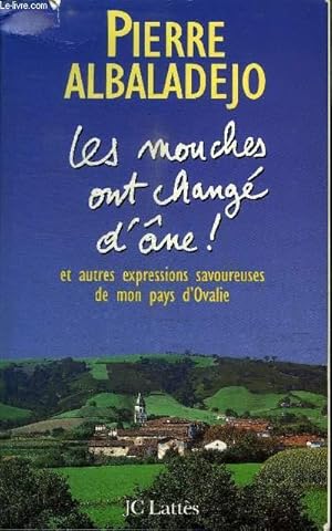 Image du vendeur pour LES MOUCHES ONT CHANGE D'ANE ! ET AUTRES EXPRESSIONS SAVOUREUSES DE MON PAYS D'OVALIE mis en vente par Le-Livre