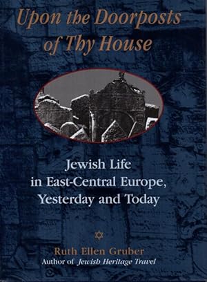 Imagen del vendedor de Upon the Doorposts of Thy House: Jewish Life in East-Central Europe, Yesterday and Today a la venta por Horsham Rare Books