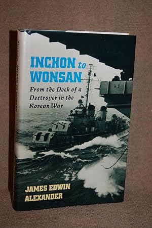Inchon to Wonsan; From the Deck of a Destroyer in the Korean War
