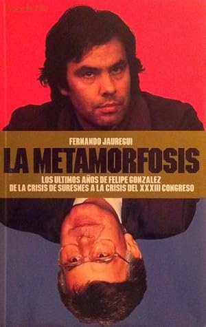 Imagen del vendedor de La metamorfosis: los ltimos aos de Felipe Gonzlez de la crisis suresnes a la crisis del XXXIII Congreso. a la venta por Girol Books Inc.