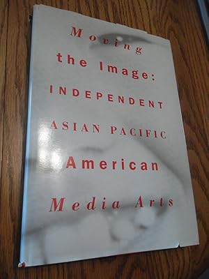 Imagen del vendedor de Moving the Image Independent Asian Pacific American Media Arts 1970-1990 a la venta por Eastburn Books