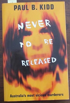 Never To Be Released: Australia's Most Viscious Murderers