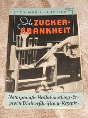 Die Zuckerkrankheit : Naturgemäße Heilbehandlg, erprobte Diätvorschriften u. Rezepte.