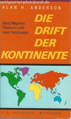 Die Drift der Kontinente. Alfred Wegeners Theorie im Licht neuer Forschungen.