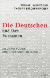 Die Deutschen und ihre Vornamen : 200 Jahre Politik und öffentliche Meinung. Michael Wolffsohn/Th...